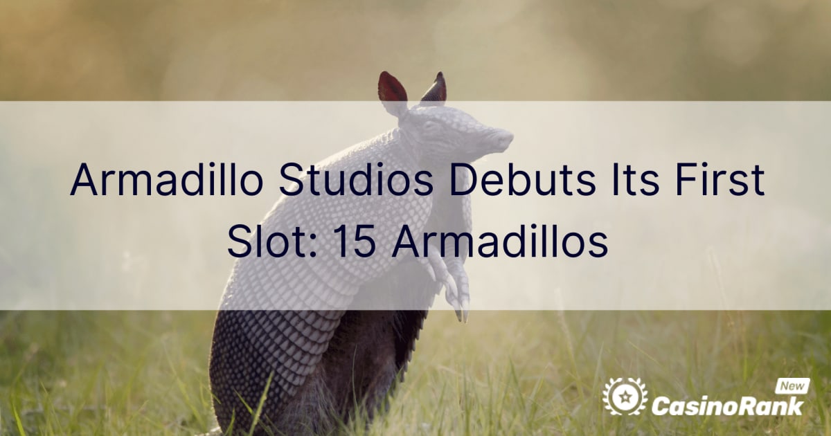 Armadillo Studios debuterer sin første spilleautomat: 15 bæltedyr